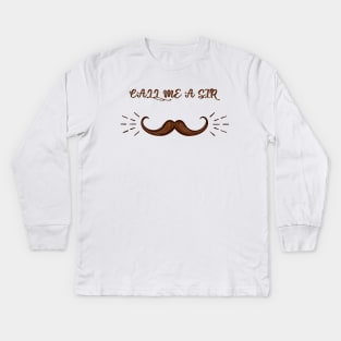 Call Me A Sir Mustache Ideology Handlebar Mustache Fathers Day Funny Dad Kids Long Sleeve T-Shirt